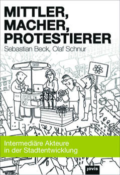 Hardcover Mittler, Macher, Protestierer: Intermediäre Akteure in Der Stadtentwicklung [German] Book