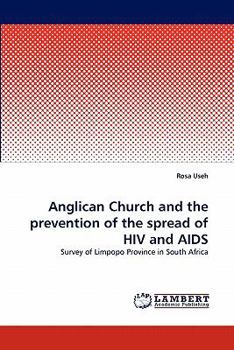 Anglican Church and the prevention of the spread of HIV and AIDS: Survey of Limpopo Province in South Africa