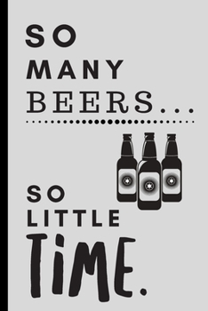 So Many Beers So Little Time: Blank Recipe Book to Write In - Personal Recipe Cook Book for Home - 120 Pages 6x9