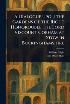 Paperback A Dialogue Upon the Gardens of the Right Honorouble the Lord Viscount Cobham at Stow in Buckinghamshire Book