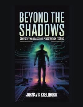Paperback Beyond the Shadows: Demystifying Black Box Penetration Testing Book