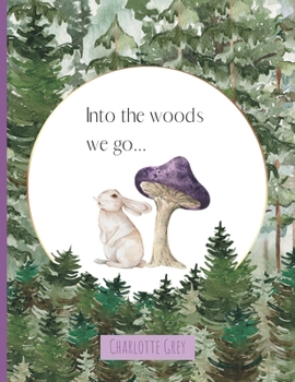 Paperback Into the woods we go: A children's tale of enchantment and discovery Book