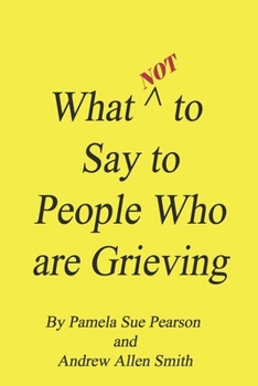 Paperback What Not to Say to People who are Grieving Book