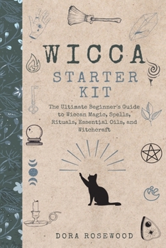 Paperback Wicca Starter Kit: The Ultimate Beginner's Guide to Wiccan Magic, Spells, Rituals, Essential Oils, and Witchcraft Book