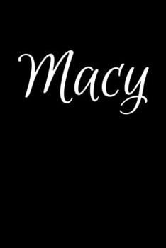 Macy: Notebook Journal for Women or Girl with the name Macy - Beautiful Elegant Bold & Personalized Gift - Perfect for Leaving Coworker Boss Teacher ... or Graduation - 6x9 Diary or A5 Notepad.