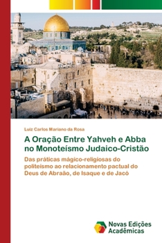 Paperback A Oração Entre Yahveh e Abba no Monoteísmo Judaico-Cristão [Portuguese] Book