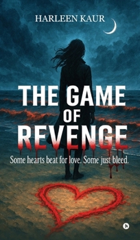 The Game of Revenge: Some hearts beat for love. Some just bleed.