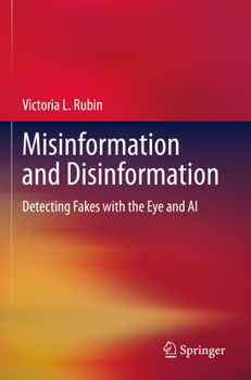 Hardcover Misinformation and Disinformation: Detecting Fakes with the Eye and AI Book