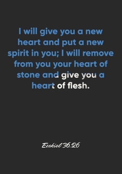 Ezekiel 36:26 Notebook: I will give you a new heart and put a new spirit in you; I will remove from you your heart of stone and give you a heart of ... Christian Journal/Diary Gift, Doodle Present