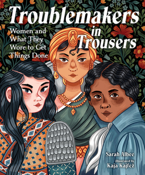 Hardcover Troublemakers in Trousers: Women and What They Wore to Get Things Done Book