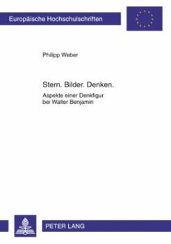 Stern. Bilder. Denken.: Aspekte Einer Denkfigur Bei Walter Benjamin