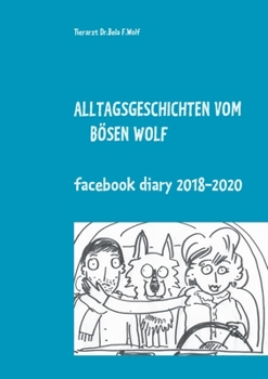 Paperback Alltagsgeschichten vom bösen Wolf: Facebook Diary 2018 - 2020 [German] Book