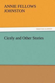 Cicely,: And other stories,