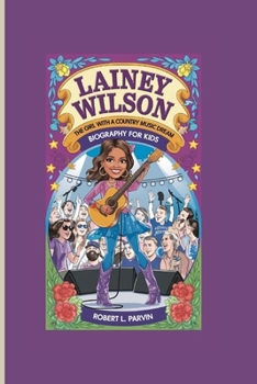 LAINEY WILSON: The Girl with a Country Music Dream- Biography For Kids