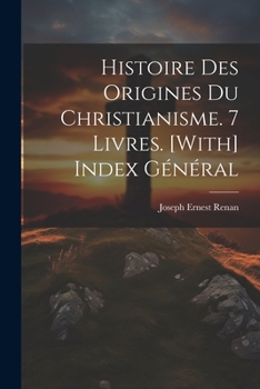 Paperback Histoire Des Origines Du Christianisme. 7 Livres. [With] Index Général [French] Book