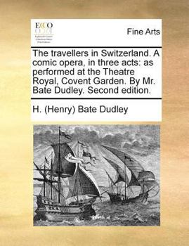 Paperback The travellers in Switzerland. A comic opera, in three acts: as performed at the Theatre Royal, Covent Garden. By Mr. Bate Dudley. Second edition. Book