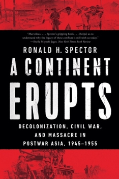 Paperback A Continent Erupts: Decolonization, Civil War, and Massacre in Postwar Asia, 1945-1955 Book
