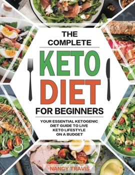 Paperback The Complete Keto Diet for Beginners: Quick and Delicious Low-Carbs Ketogenic Diet Recipes with Photographs for Busy People to Lose Weight Fast &#6528 Book