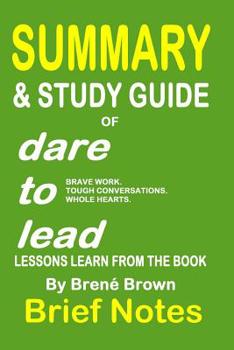 Paperback Summary & Study Guide of Dare to Lead- Brave Work. Tough Conversations. Whole Hearts: Lessons Learn from the Book by Bren? Brown Book