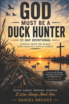 Paperback God Must Be a Duck Hunter Daily Devotional: 31 Day Devotional Book