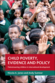 Hardcover Child Poverty, Evidence and Policy: Mainstreaming Children in International Development Book