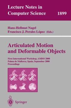 Articulated Motion and Deformable Objects: First International Workshop, AMDO 2000 Palma de Mallorca, Spain, September 7-9, 2000 Proceedings (Lecture Notes in Computer Science)