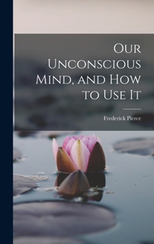 Our Unconscious Mind And How To Use It
