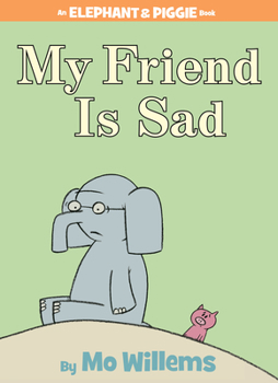My Friend is Sad: An Elephant and Piggie Book (Elephant and Piggie) - Book #2 of the Elephant & Piggie