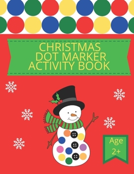 Paperback Christmas Dot Marker Activity Book: Dot Coloring Book for Kids Aged 2+; Great Christmas Present for Toddler, Preschool and Kindergarten Aged Children Book