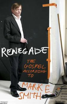 Hardcover Renegade: The Lives and Tales of Mark E. Smith Book