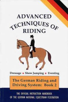 Paperback The German Riding and Driving System: Advanced Techniques of Riding (The German Riding and Driving System) Book