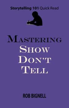 Paperback Mastering Show Don't Tell (Storytelling 101 Quick Read Series) Book