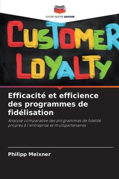 Efficacité et efficience des programmes de fidélisation (French Edition)