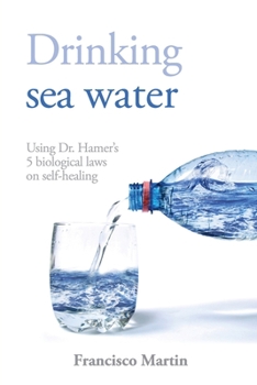 Paperback Drinking sea water: Using Dr. Hamer's 5 biological laws on self-healing Book