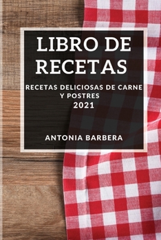 Paperback Libro de Recetas 2021: Recetas Deliciosas de Carne Y Postres [Spanish] Book