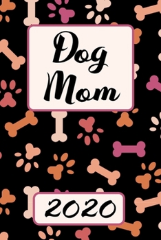 Dog Mom 2020: Monthly Weekly Daily Planner Cute Pink Dogs Planner Simple Dated Week Day Month Calendar 2020 Daily Agenda Schedule Organizer For School Family Work & Sports Space For Notes Goals 136 Si