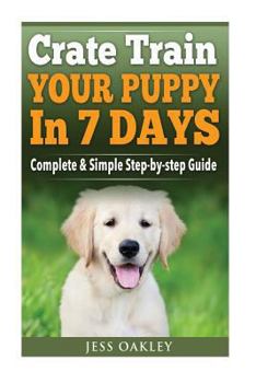 Paperback Crate Train Your Puppy In Just 7 Days: Complete Step-by-Step Guide Book