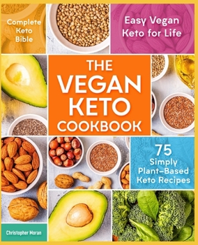 Paperback The Vegan Keto Cookbook: 75 Simply Plant-Based Keto Recipes - Easy Vegan Keto for Life - Complete Keto Bible Book