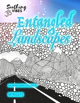 ENTANGLED LANDSCAPES intricate coloring books for adults: City, seascape and lanscaoe coloring books for adults