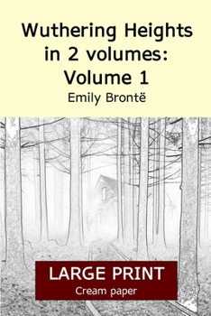 Paperback Wuthering Heights in 2 volumes: Volume 1 (Large print 18 point edition, cream paper) [Large Print] Book