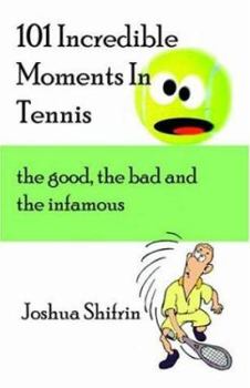 Paperback 101 Incredible Moments in Tennis: The Good, the Bad and the Infamous Book