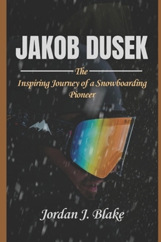 Paperback Jakob Dusek: The Inspiring Journey of a Snowboarding Pioneer Book