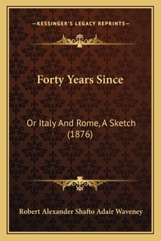 Paperback Forty Years Since: Or Italy And Rome, A Sketch (1876) Book