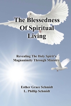 Paperback The Blessedness Of Spiritual Living: Revealing The Holy Spirit's Magnanimity Through Ministry Book