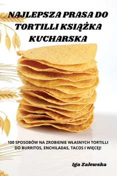 Paperback Najlepsza Prasa Do Tortilli KsiĄŻka Kucharska [Polish] Book