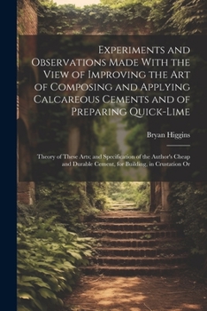 Paperback Experiments and Observations Made With the View of Improving the Art of Composing and Applying Calcareous Cements and of Preparing Quick-Lime: Theory Book