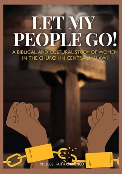 Paperback Let My People Go!: A Biblical and Cultural Study of Women in the Church in Central Malawi Book