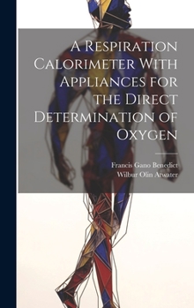 Hardcover A Respiration Calorimeter With Appliances for the Direct Determination of Oxygen Book