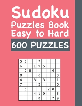 Paperback Sudoku Puzzles Book Easy to Hard 600 PUZZLES: 600 Sudokus Puzzle Book with Solutions Book
