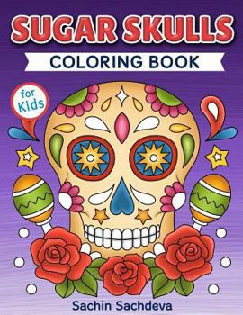 Sugar Skulls Coloring Book for Kids: Day of the Dead - Easy, beautiful and big designs coloring pages for kids 4 to 12 years